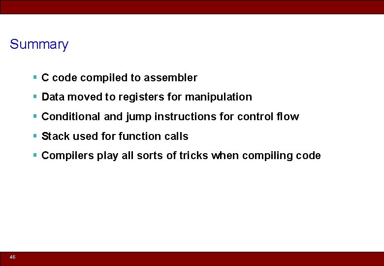 Summary § C code compiled to assembler § Data moved to registers for manipulation