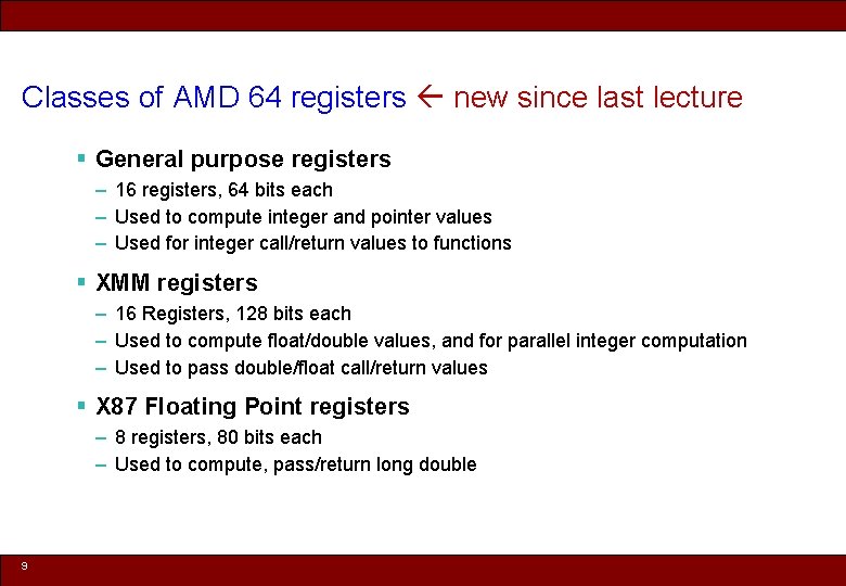 Classes of AMD 64 registers new since last lecture § General purpose registers –