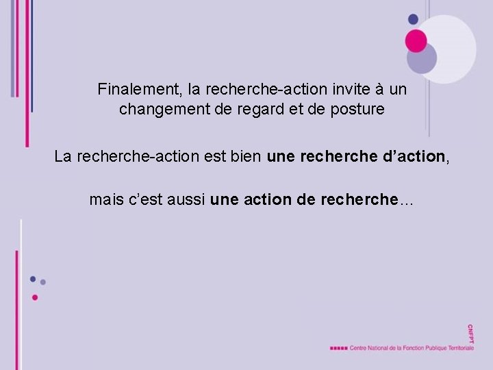 Finalement, la recherche-action invite à un changement de regard et de posture La recherche-action