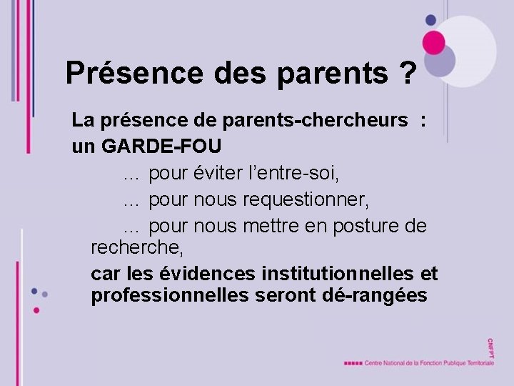 Présence des parents ? La présence de parents-chercheurs : un GARDE-FOU … pour éviter