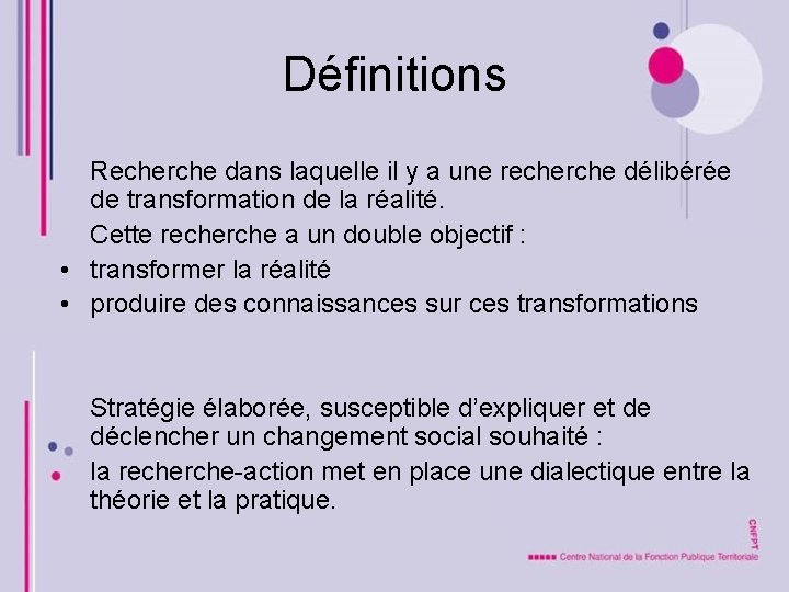 Définitions Recherche dans laquelle il y a une recherche délibérée de transformation de la