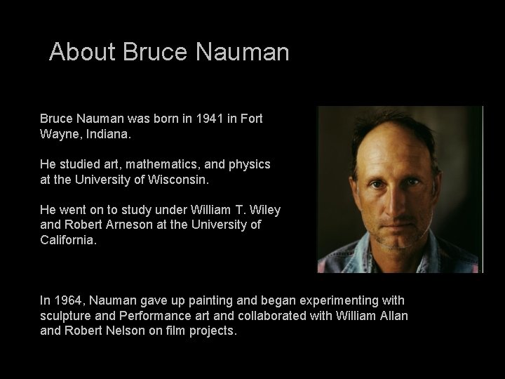 About Bruce Nauman • • Bruce Nauman was born in 1941 in Fort Wayne,