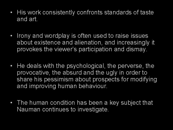  • His work consistently confronts standards of taste and art. • Irony and