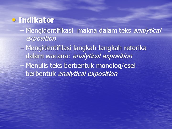  • Indikator – Mengidentifikasi makna dalam teks analytical exposition – Mengidentifilasi langkah-langkah retorika