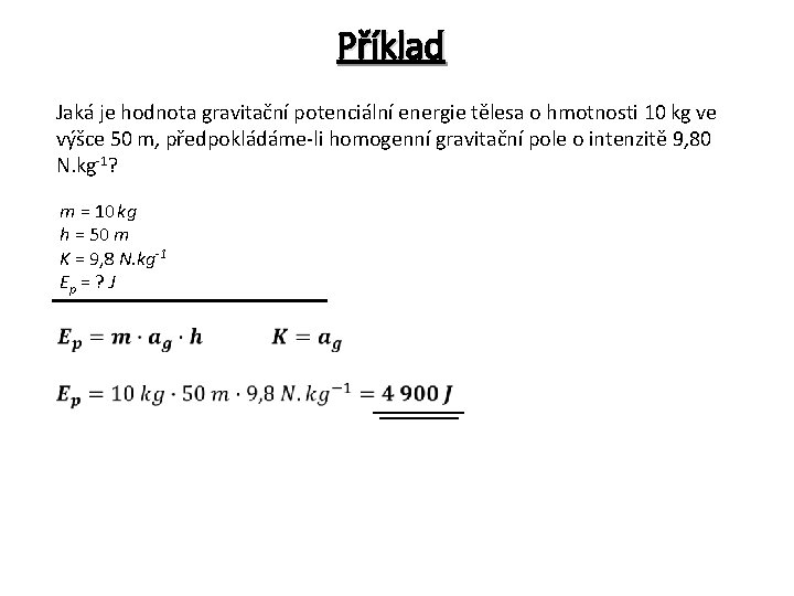 Příklad Jaká je hodnota gravitační potenciální energie tělesa o hmotnosti 10 kg ve výšce