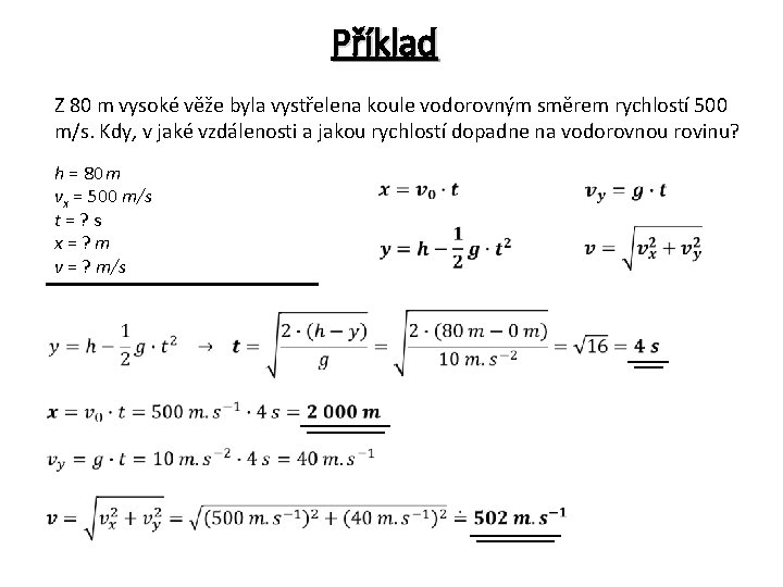 Příklad Z 80 m vysoké věže byla vystřelena koule vodorovným směrem rychlostí 500 m/s.