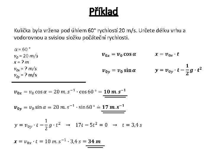 Příklad Kulička byla vržena pod úhlem 60° rychlostí 20 m/s. Určete délku vrhu a