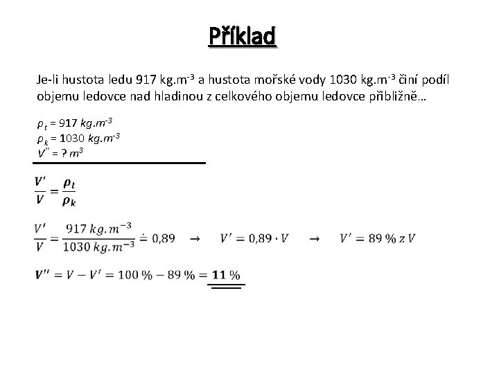 Příklad Je-li hustota ledu 917 kg. m-3 a hustota mořské vody 1030 kg. m-3