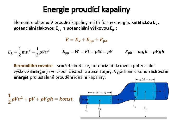 Energie proudící kapaliny Element o objemu V proudící kapaliny má tři formy energie, kinetickou
