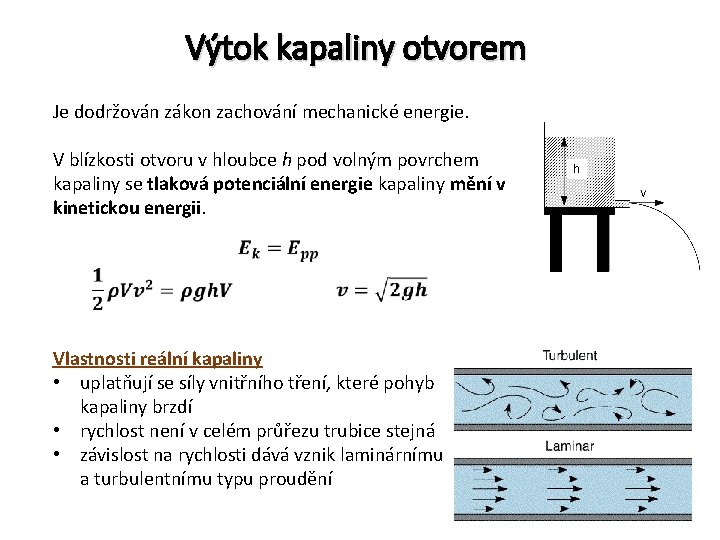 Výtok kapaliny otvorem Je dodržován zákon zachování mechanické energie. V blízkosti otvoru v hloubce