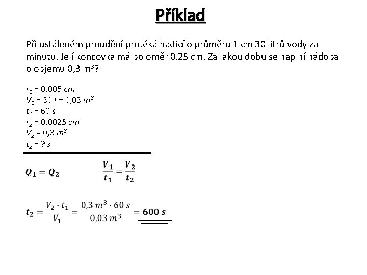 Příklad Při ustáleném proudění protéká hadicí o průměru 1 cm 30 litrů vody za