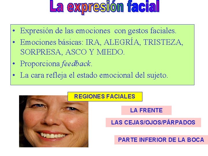  • Expresión de las emociones con gestos faciales. • Emociones básicas: IRA, ALEGRÍA,