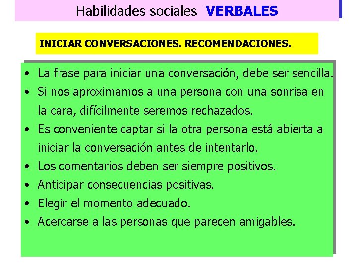 Habilidades sociales VERBALES INICIAR CONVERSACIONES. RECOMENDACIONES. • La frase para iniciar una conversación, debe