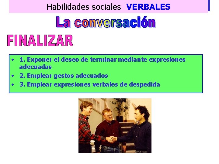 Habilidades sociales VERBALES • 1. Exponer el deseo de terminar mediante expresiones adecuadas •