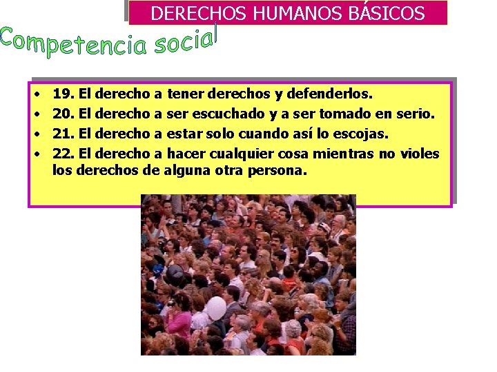 DERECHOS HUMANOS BÁSICOS • • 19. El derecho a tener derechos y defenderlos. 20.