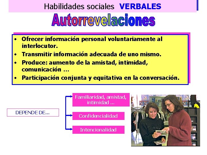 Habilidades sociales VERBALES • Ofrecer información personal voluntariamente al interlocutor. • Transmitir información adecuada