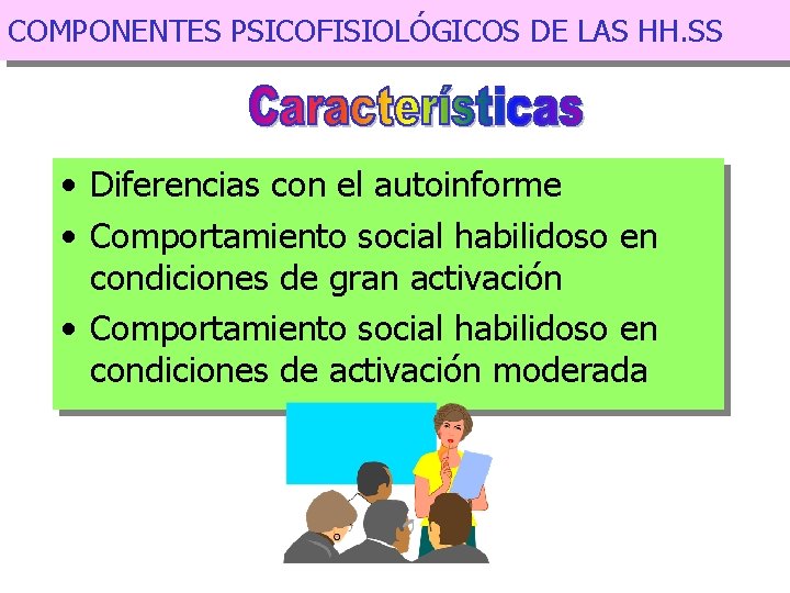COMPONENTES PSICOFISIOLÓGICOS DE LAS HH. SS • Diferencias con el autoinforme • Comportamiento social