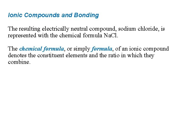 Ionic Compounds and Bonding The resulting electrically neutral compound, sodium chloride, is represented with