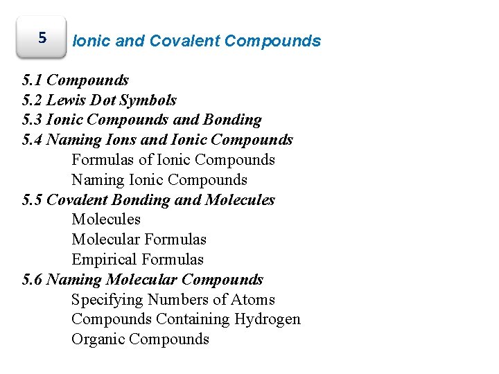 5 Ionic and Covalent Compounds 5. 1 Compounds 5. 2 Lewis Dot Symbols 5.