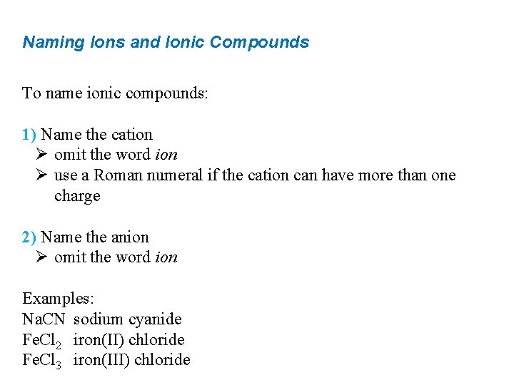 Naming Ions and Ionic Compounds To name ionic compounds: 1) Name the cation Ø