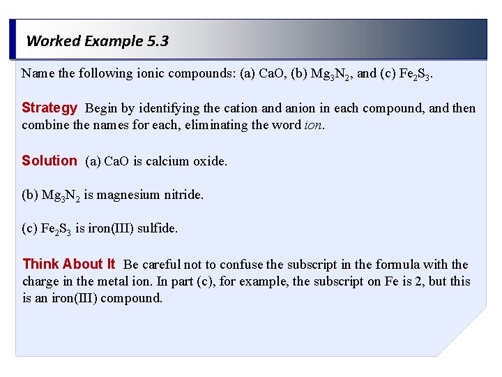 Worked Example 5. 3 Name the following ionic compounds: (a) Ca. O, (b) Mg