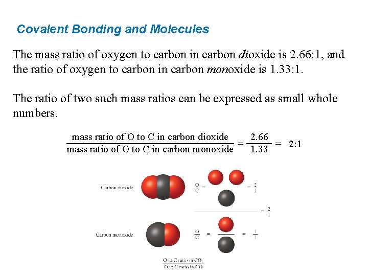 Covalent Bonding and Molecules The mass ratio of oxygen to carbon in carbon dioxide