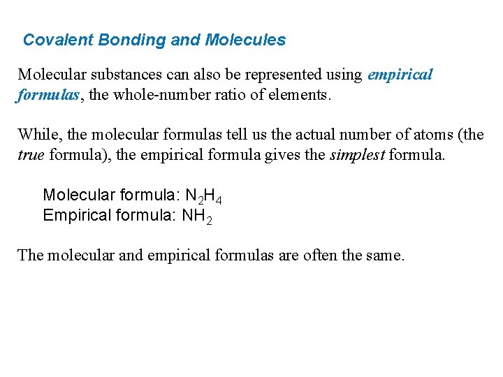 Covalent Bonding and Molecules Molecular substances can also be represented using empirical formulas, the