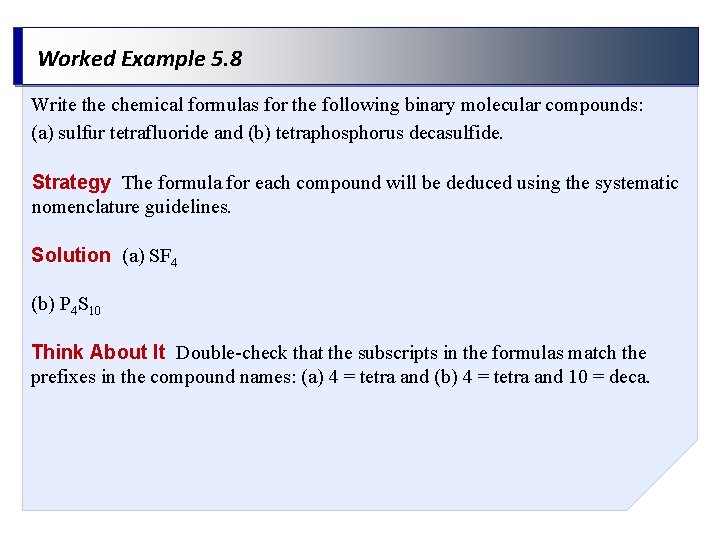 Worked Example 5. 8 Write the chemical formulas for the following binary molecular compounds: