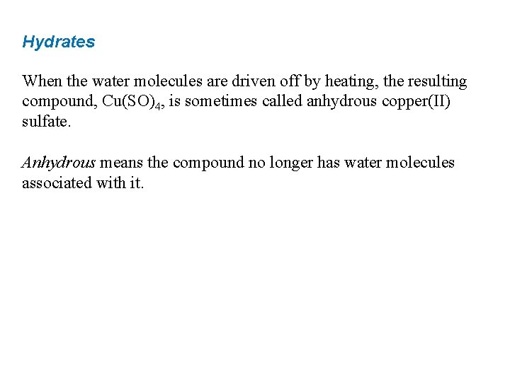 Hydrates When the water molecules are driven off by heating, the resulting compound, Cu(SO)4,