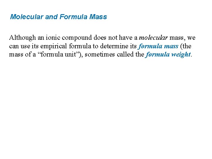 Molecular and Formula Mass Although an ionic compound does not have a molecular mass,