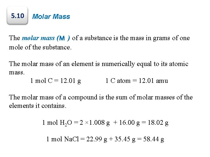 5. 10 Molar Mass The molar mass (M ) of a substance is the