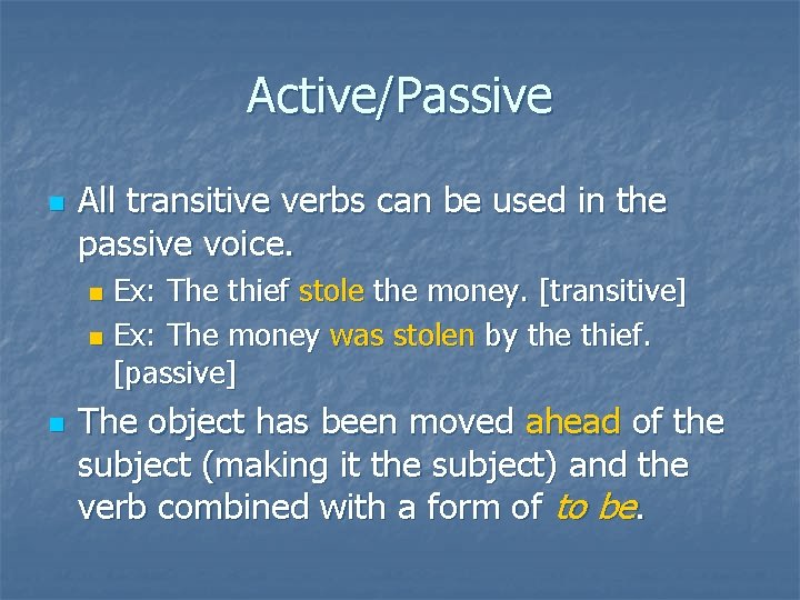 Active/Passive n All transitive verbs can be used in the passive voice. Ex: The