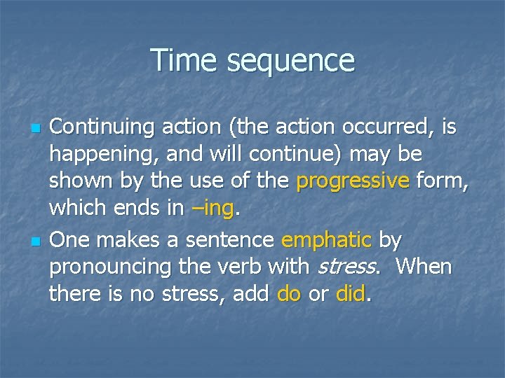 Time sequence n n Continuing action (the action occurred, is happening, and will continue)