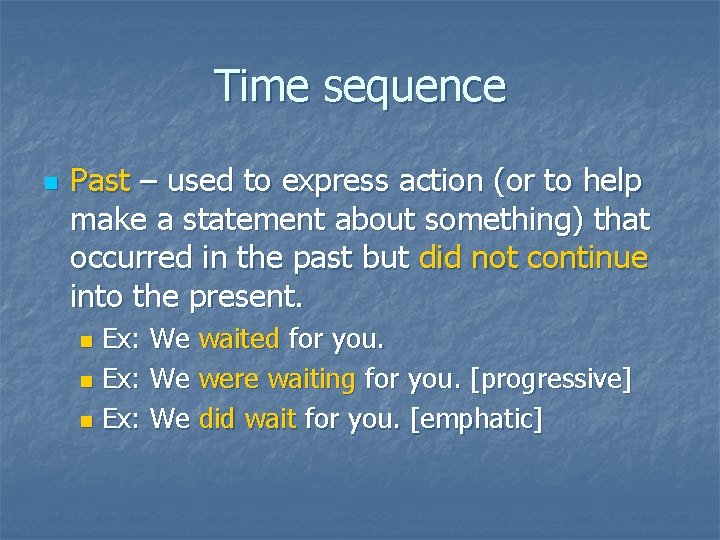 Time sequence n Past – used to express action (or to help make a