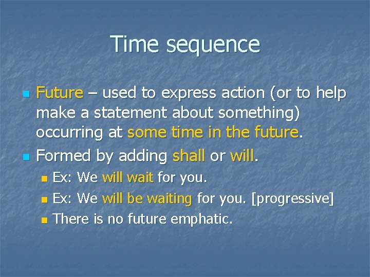 Time sequence n n Future – used to express action (or to help make