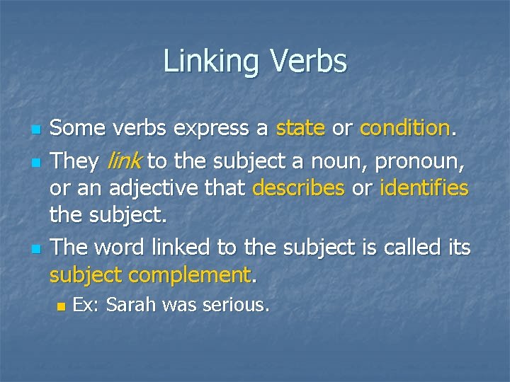 Linking Verbs n n n Some verbs express a state or condition. They link