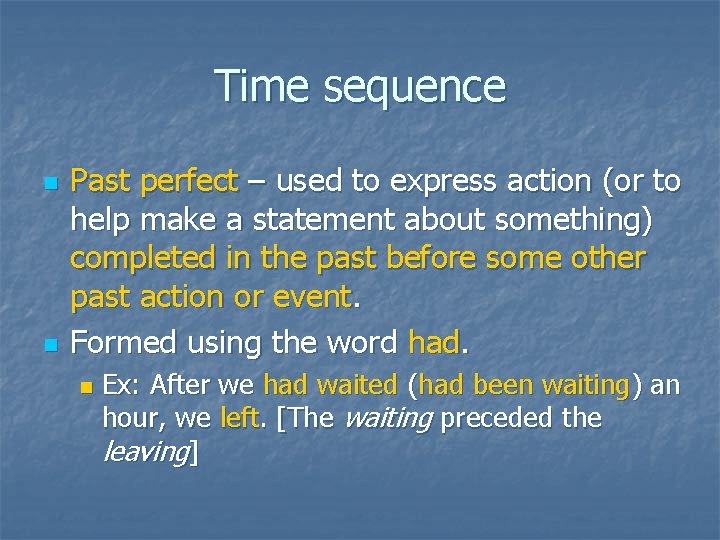 Time sequence n n Past perfect – used to express action (or to help