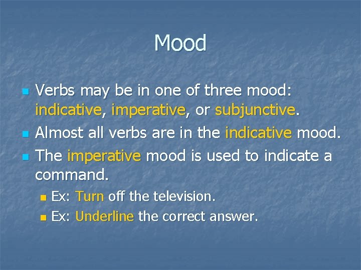 Mood n n n Verbs may be in one of three mood: indicative, imperative,