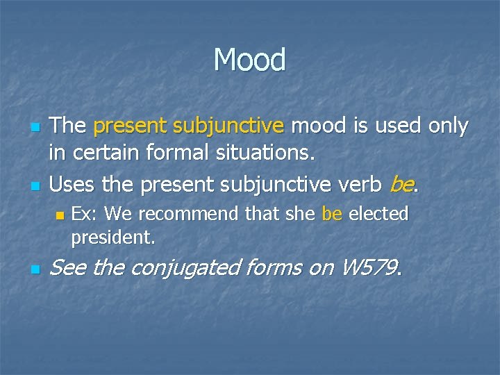 Mood n n The present subjunctive mood is used only in certain formal situations.