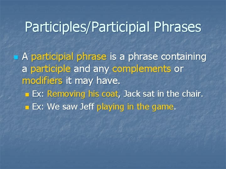 Participles/Participial Phrases n A participial phrase is a phrase containing a participle and any