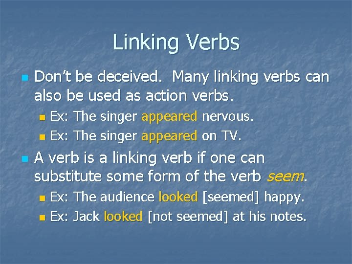 Linking Verbs n Don’t be deceived. Many linking verbs can also be used as