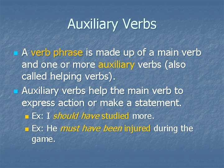 Auxiliary Verbs n n A verb phrase is made up of a main verb