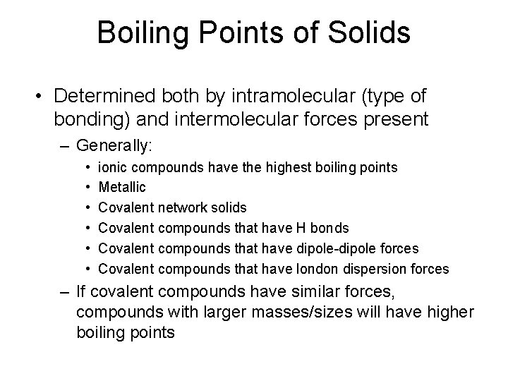 Boiling Points of Solids • Determined both by intramolecular (type of bonding) and intermolecular