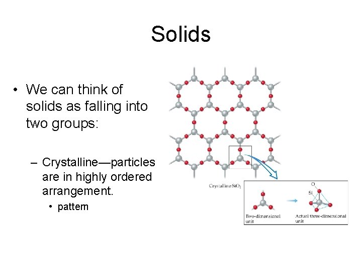 Solids • We can think of solids as falling into two groups: – Crystalline—particles