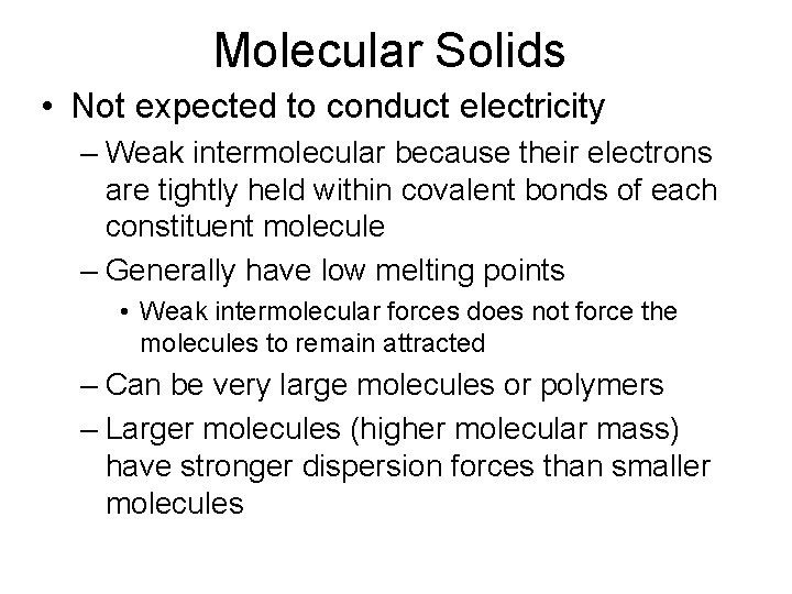 Molecular Solids • Not expected to conduct electricity – Weak intermolecular because their electrons