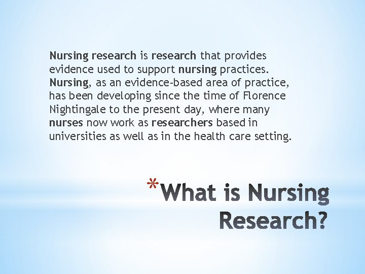 Nursing research is research that provides evidence used to support nursing practices. Nursing, as