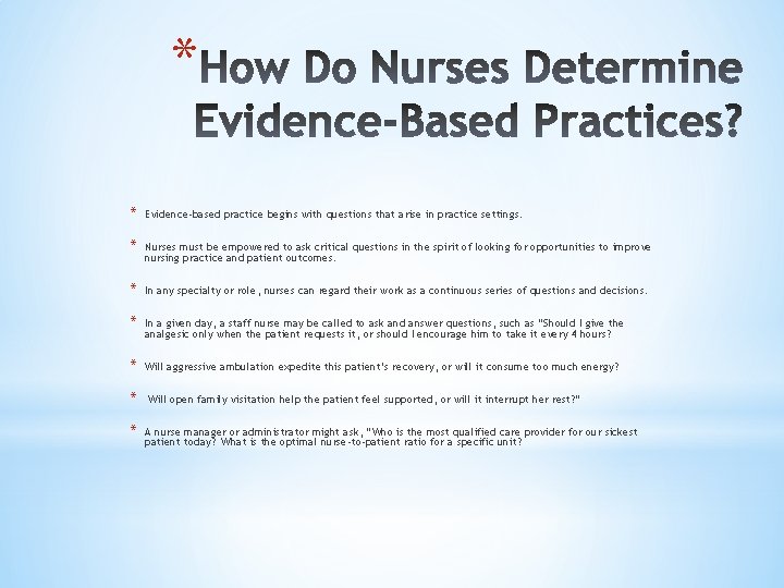 * * Evidence-based practice begins with questions that arise in practice settings. * Nurses