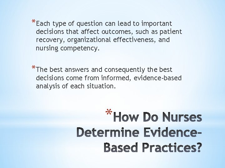 *Each type of question can lead to important decisions that affect outcomes, such as