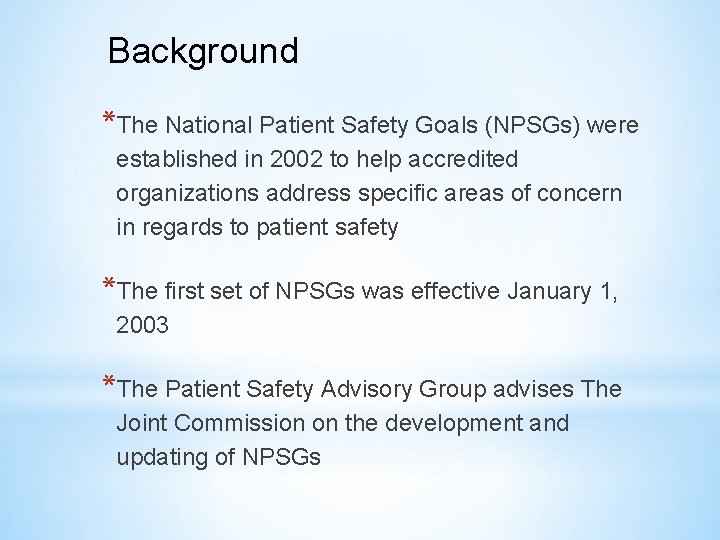 Background *The National Patient Safety Goals (NPSGs) were established in 2002 to help accredited