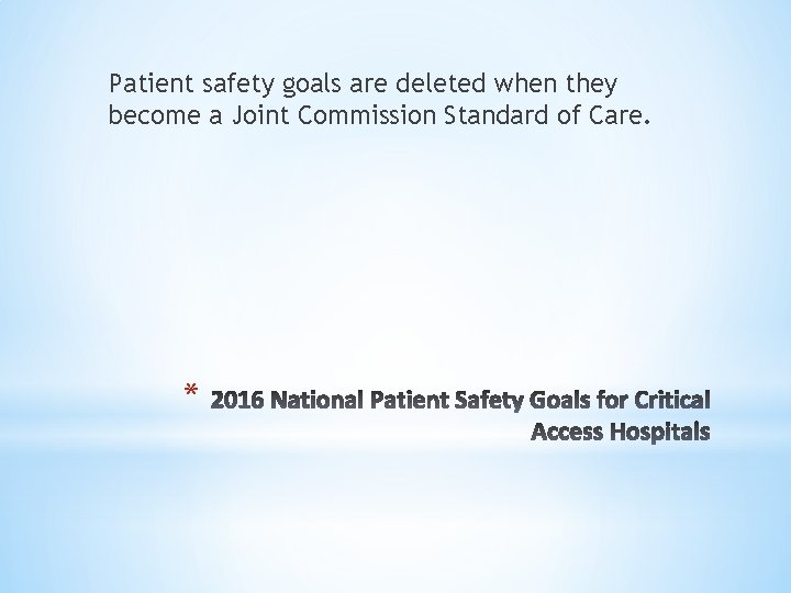Patient safety goals are deleted when they become a Joint Commission Standard of Care.